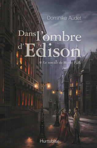 AUDET, DOMINIKE. Dans l'ombre d'Edison - Tome 01 : Le sorcier de Menlo Park