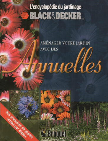 COLLECTIF. Aménager votre jardin avec des Annuelles - Black & Decker - Des centaines de photos "étape par étape"