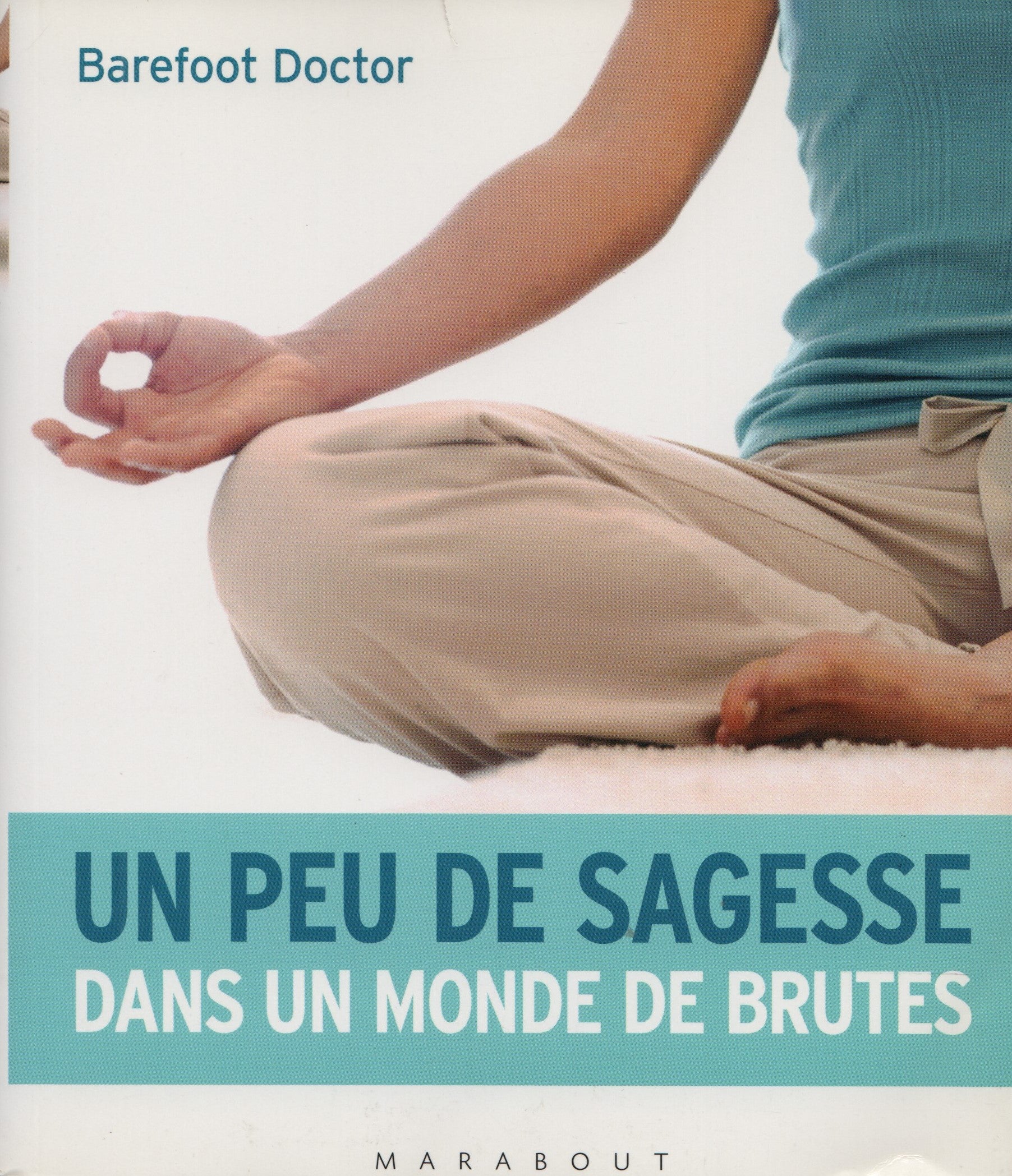 BAREFOOT DOCTOR. Un peu de sagesse dans monde de brutes