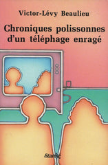 BEAULIEU, VICTOR-LEVY. Chroniques polissonnes d'un téléphage enragé - Recueil de chroniques publiées par l'auteur dans Le Devoir au cours des années 1984 et 1985