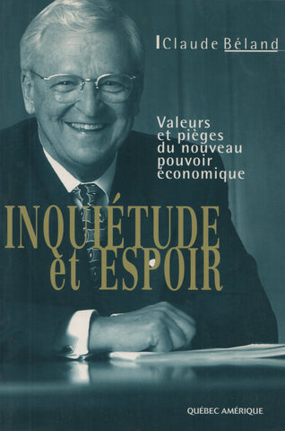 BELAND, CLAUDE. Inquiétude et espoir : Valeurs et pièges du nouveau pouvoir économique