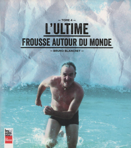 BLANCHET, BRUNO. Ultime frousse autour du monde (L') / En commençant par la fin : Un texte inédit - Tome 04