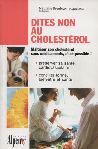 BREULEUX-JACQUESSON, NATHALIE. Dites non au cholestérol : Maîtriser son cholestérol sans médicaments, c'est possible ! - Préserver sa santé cardiovasculaire, Concilier forme, bien-être et santé