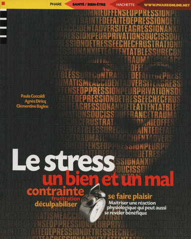 CECCALDI-DIRICQ-BAGIEU. Stress, un bien et un mal (Le) : Maîtriser une réaction physiologique qui peut aussi se révéler bénéfique