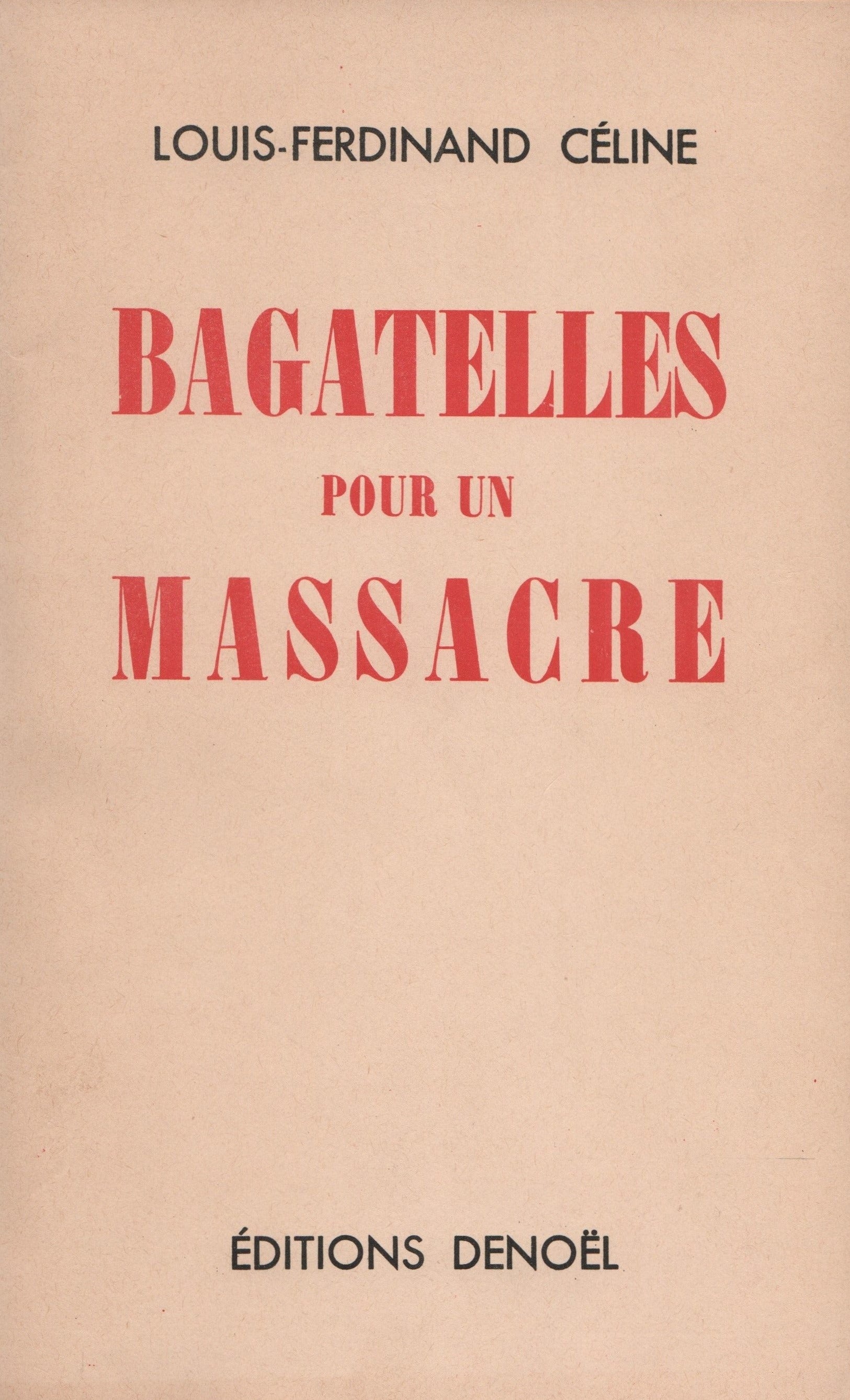 CELINE, LOUIS-FERDINAND. Bagatelles pour un massacre