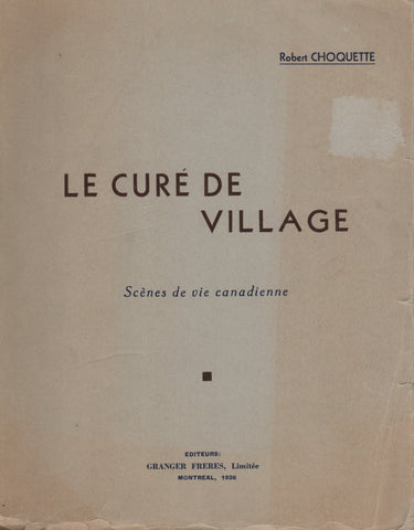 CHOQUETTE, ROBERT. Curé de Village (Le) : Scènes de vie canadienne