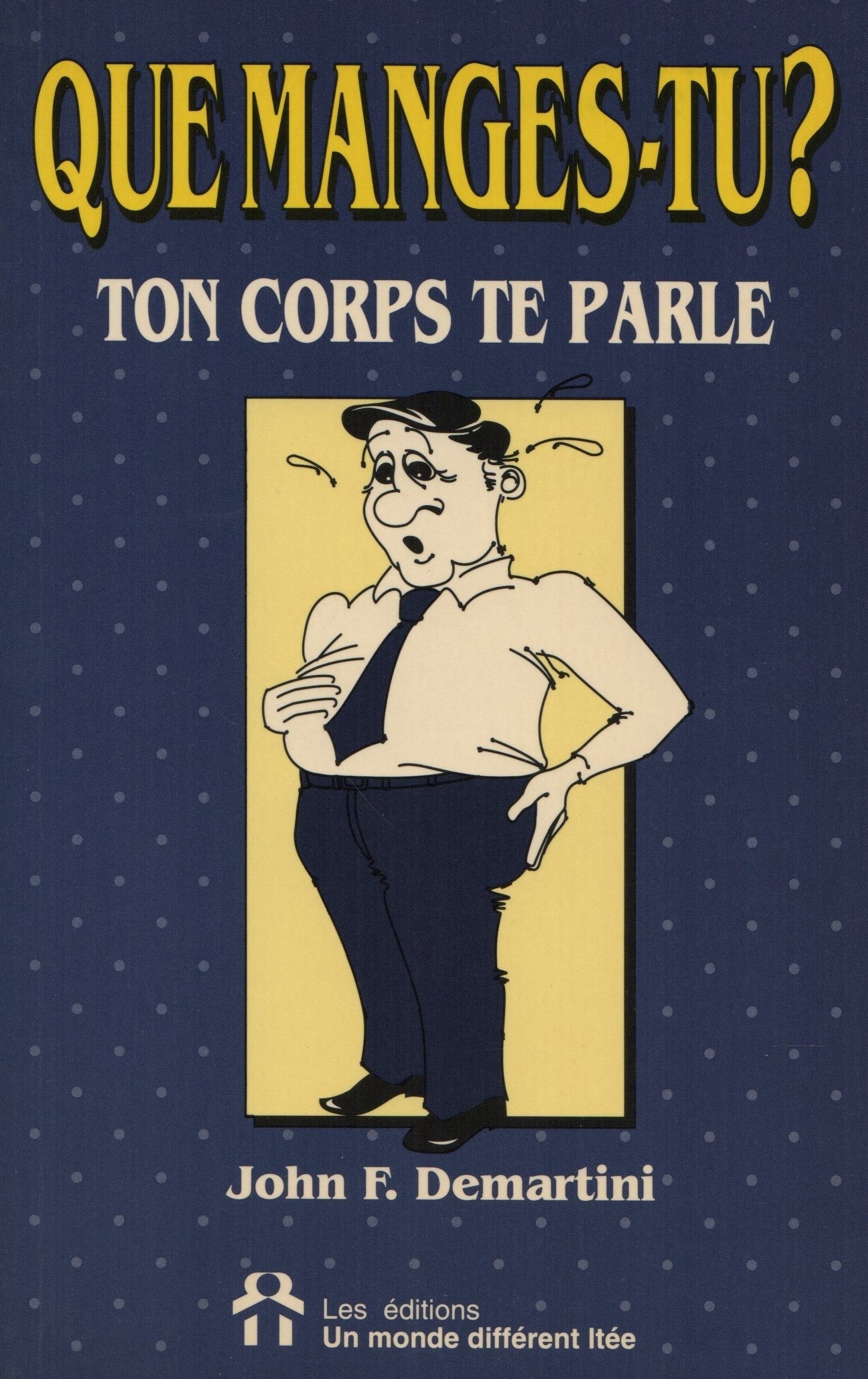 DEMARTINI, JOHN F. Que manges-tu ? : Ton corps te parle