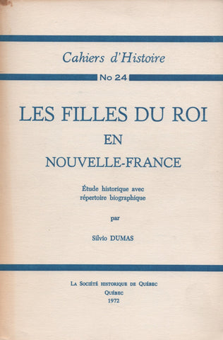 DUMAS, SILVIO. Filles du roi en Nouvelle-France (Les) : Étude historique avec répertoire biographique