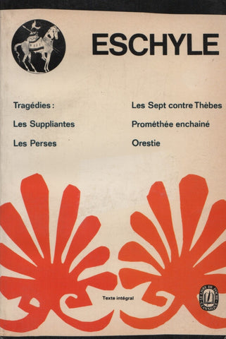 ESCHYLE. Tragédies : Les Sept contre Thèbes, Les Suppliantes, Prométhée enchaîné, Les Perses, Orestie