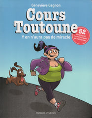 GAGNON, GENEVIEVE. Cours Toutoune : Y en aura pas de miracle - 52 chroniques humoristiques et motivantes