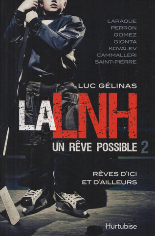 GELINAS, LUC. LNH, un rêve possible (La) - Tome 02 : Rêves d'ici et d'ailleurs