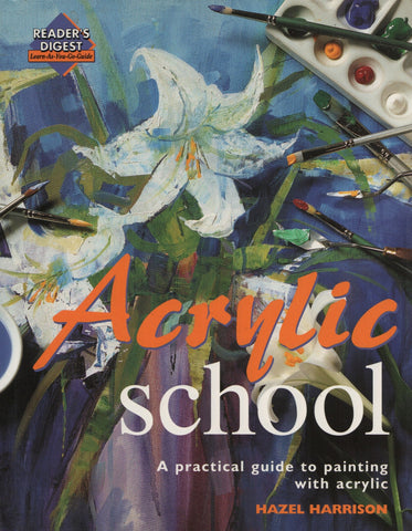 HARRISON, HAZEL. Acrylic school : A pratical guide to painting with acrylic