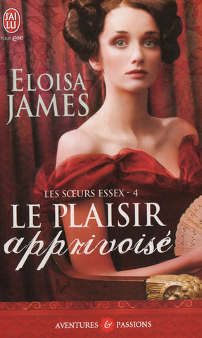 JAMES, ELOISA. Soeurs Essex (Les) - Tome 04 : Le plaisir apprivoisé