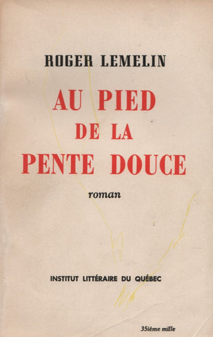 LEMELIN, ROGER. Au pied de la pente douce