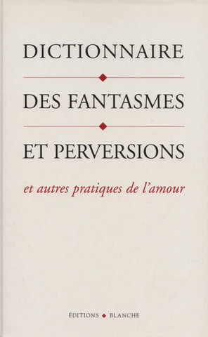 LOVE, BRENDA B. Dictionnaire des fantasmes et perversions et autres pratiques de l'amour