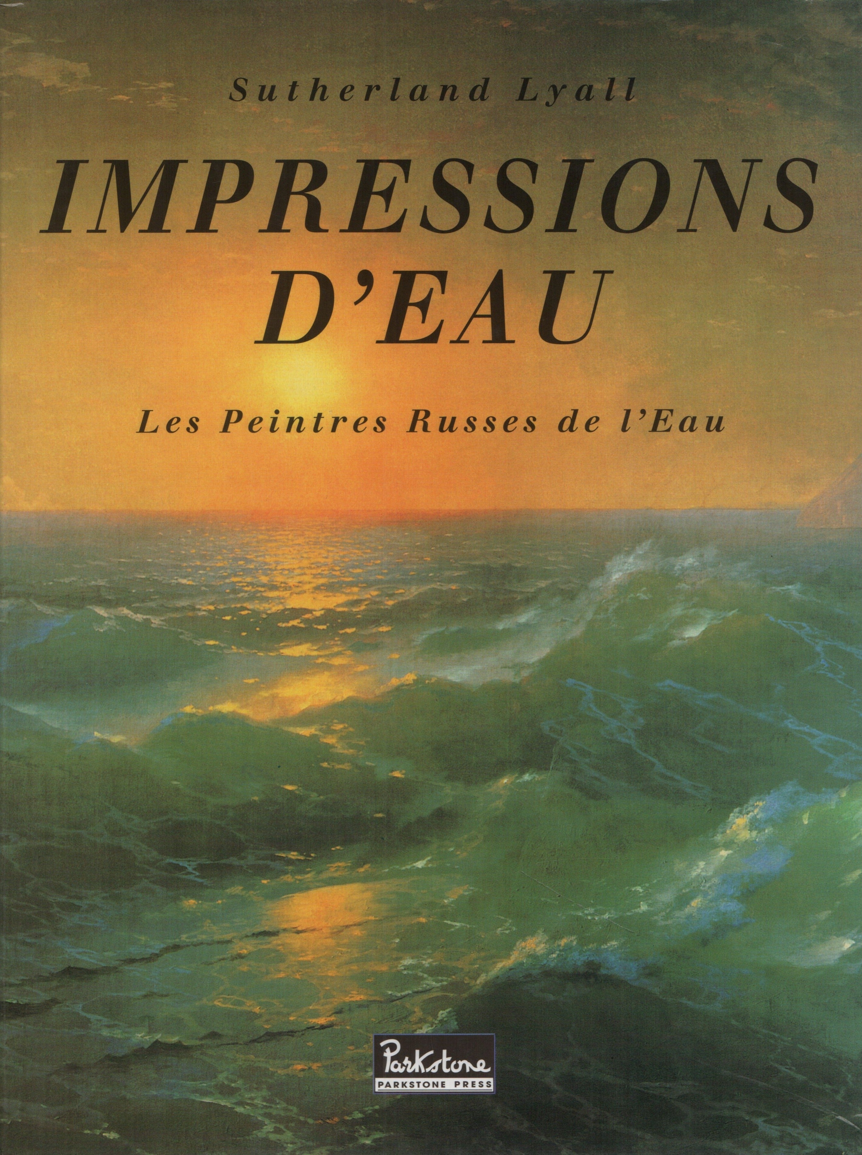 LYALL, SUTHERLAND. Impressions d'eau : Les peintres Russes de l'Eau (1750-1950)