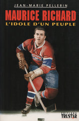 RICHARD, MAURICE. Maurice Richard : L'idole d'un peuple