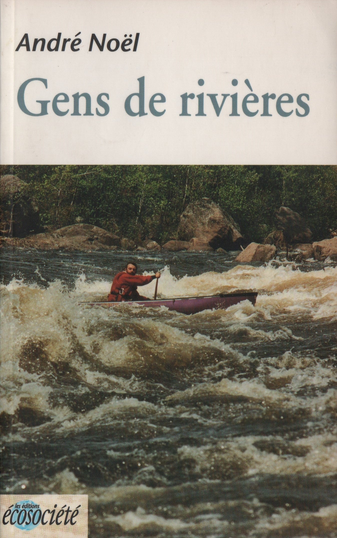 NOEL, ANDRE. Gens de rivières