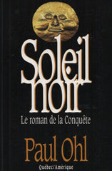 OHL, PAUL. Soleil noir : Le roman de la Conquête