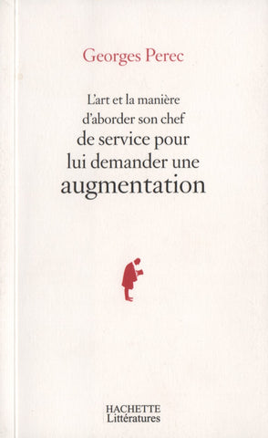 PEREC, GEORGES. Art et la manière d'aborder son chef de service pour lui demander une augmentation (L')