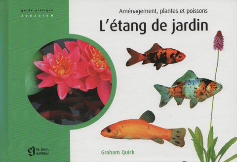 QUICK, GRAHAM. Étang de jardin (L') : Aménagement, plantes et poissons