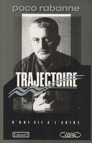 RABANNE, PACO. Trajectoire : D'une vie à l'autre...