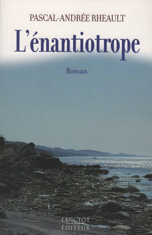 RHEAULT, PASCAL-ANDREE. Énantiotrope (L')