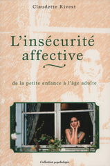 RIVEST, CLAUDETTE. Insécurité affective (L') : De la petite enfance à l'âge adulte