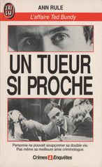 RULE, ANN. Un tueur si proche - L'affaire Ted Bundy : Personne ne pouvait soupçonner sa double vie. Pas même sa meilleure amie criminologue.