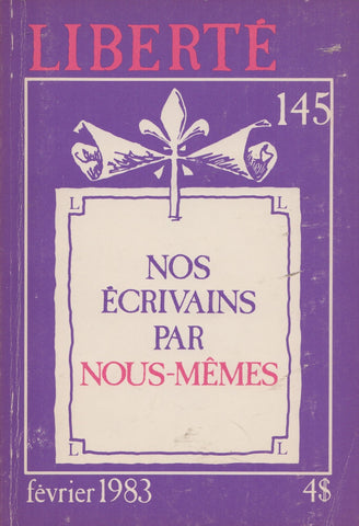 COLLECTIF. Revue Liberté - Volume 25, Numéro 1 (145), février 1983 : Nos écrivains par nous-mêmes