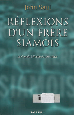 SAUL, JOHN. Réflexions d'un frère siamois : Le Canada à l'aube du XXIe siècle