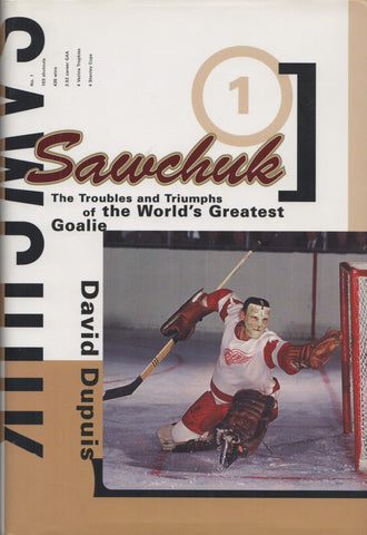 SAWCHUK, TERRY. Sawchuk : The troubles and Triumphs of the World's Greatest Goalie