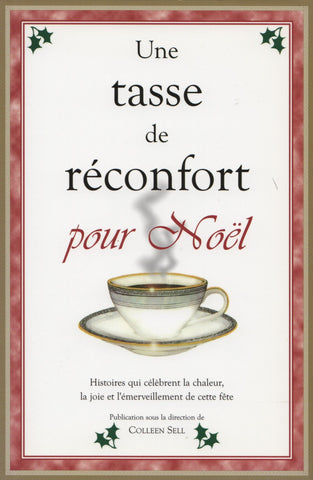 SELL, COLLEEN. Une tasse de réconfort pour Noël : Histoires qui célèbrent la chaleur, la joie et l'émerveillement de cette fête