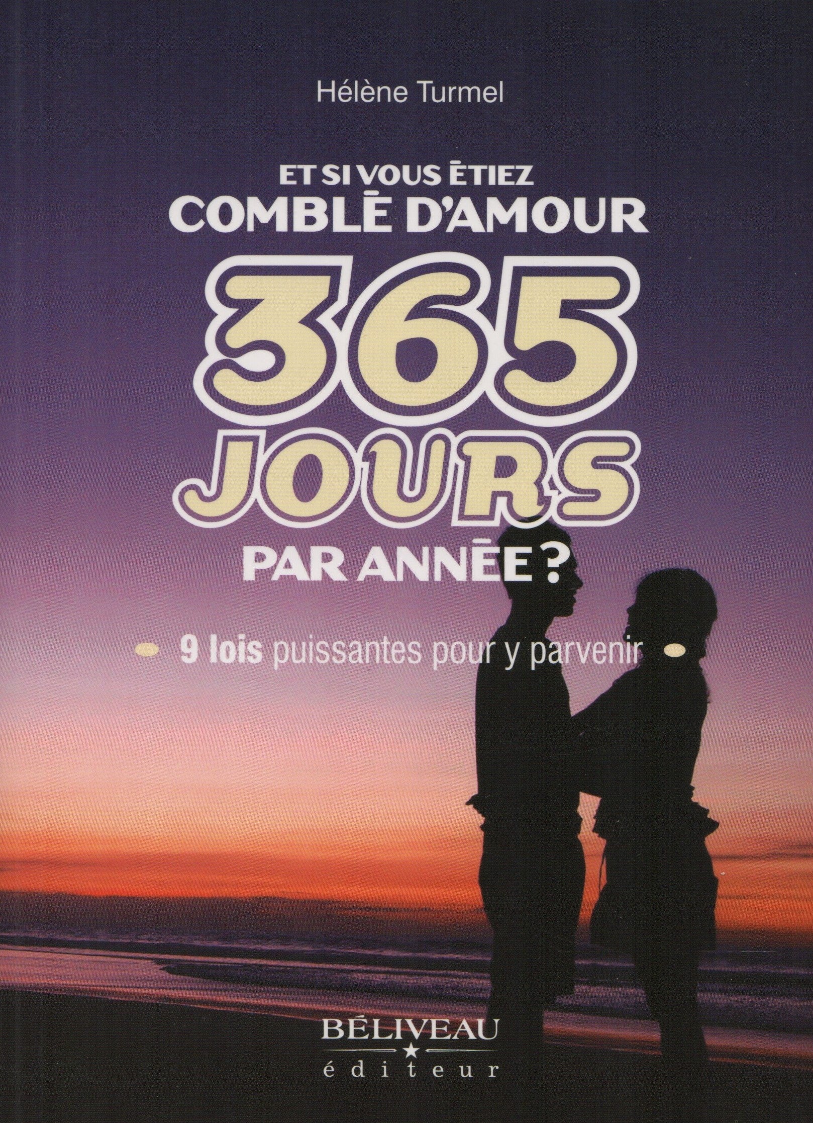 TURMEL, HELENE. Et si vous étiez comblé d'amour 365 jours par année ? : 9 lois puissantes pour y arriver