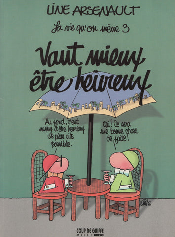 VIE QU'ON MENE (LA) / ARSENAULT, LINE. Tome 03 : Vaut mieux être heureux (Signé)