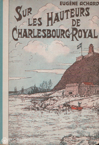 Achard Eugene. Grande Épopée De Jacques Cartier (La) - Tome 06:  Sur Les Hauteurs Charlesbourg-Royal