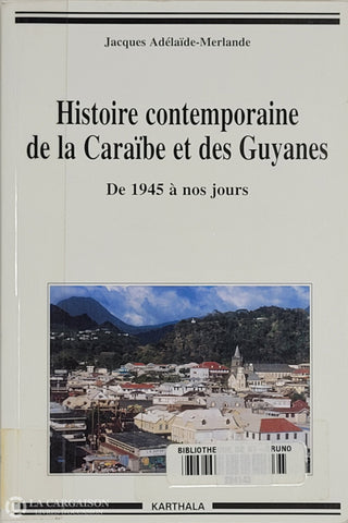 Adelaide-Merlande Jacques. Histoire Contemporaine De La Caraïbe Et Des Guyanes: De 1945 À Nos