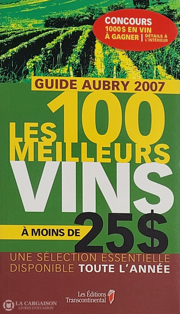 Aubry Jean. Guide Aubry 2007: Les 100 Meilleurs Vins À Moins De 25$ - Une Sélection Essentielle