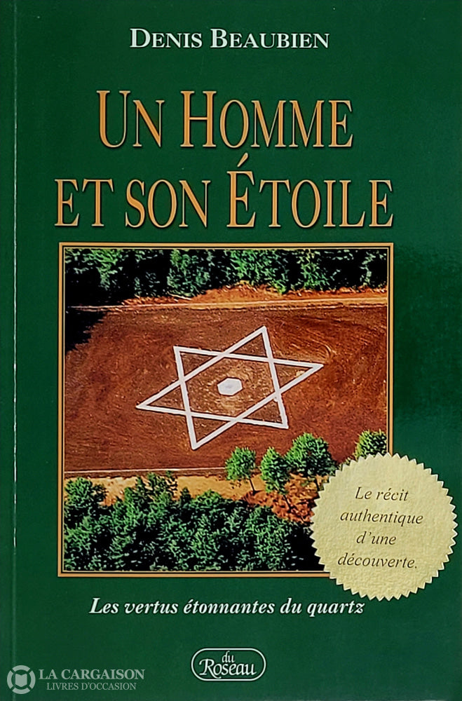 Beaubien Denis. Un Homme Et Son Étoile: Les Vertus Étonnantes Du Quartz D’occasion - Très Bon Livre