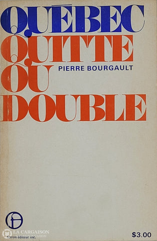 Bourgault Pierre. Québec Quitte Ou Double D’occasion - Bon Livre