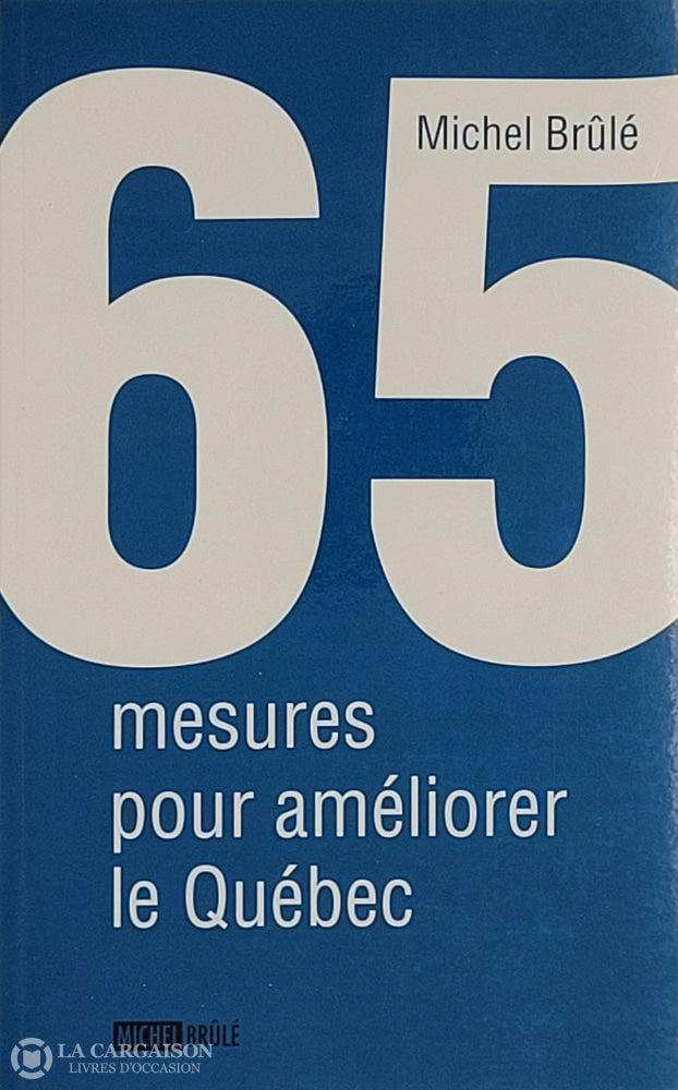 Brule Michel. 65 Mesures Pour Améliorer Le Québec D’occasion - Très Bon Livre