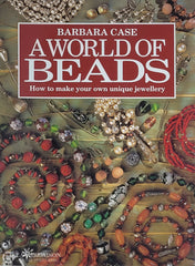 Case Barbara. A World Of Beads: How To Make Your Own Unique Jewellery D’occasion - Très Bon Livre