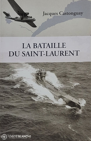 Castonguay Jacques. Bataille Du Saint-Laurent (La) D’occasion - Très Bon Livre