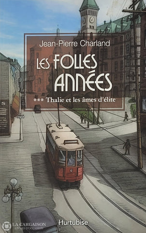 Charland Jean-Pierre. Folles Années (Les) - Tome 03: Thalie Et Les Âmes D’élite D’occasion Bon Livre