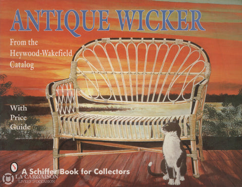 Collectif. Antique Wicker: From The Heywood-Wakefield Catalog - With Price Guide Livre