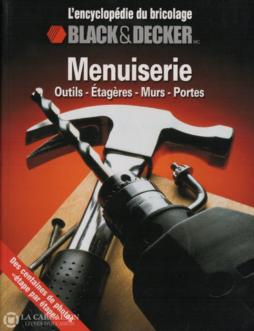 Collectif. Menuiserie:  Outils Étagères Murs Portes - Black & Decker Des Centaines De Photos Étape