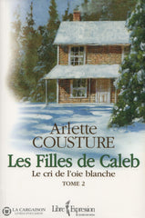 Cousture Arlette. Filles De Caleb (Les) - Tome 02:  Le Cri Loie Blanche Livre