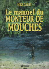 Dawes Mike. Manuel Du Monteur De Mouches (Le) D’occasion - Comme Neuf Livre