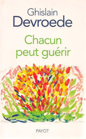 Devroede Ghislain. Chacun Peut Guérir D’occasion - Bon Livre