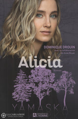 Drouin Dominique. Yamaska: Alicia - D’après La Série Télé Écrite Par Anne Boyer Et Michel